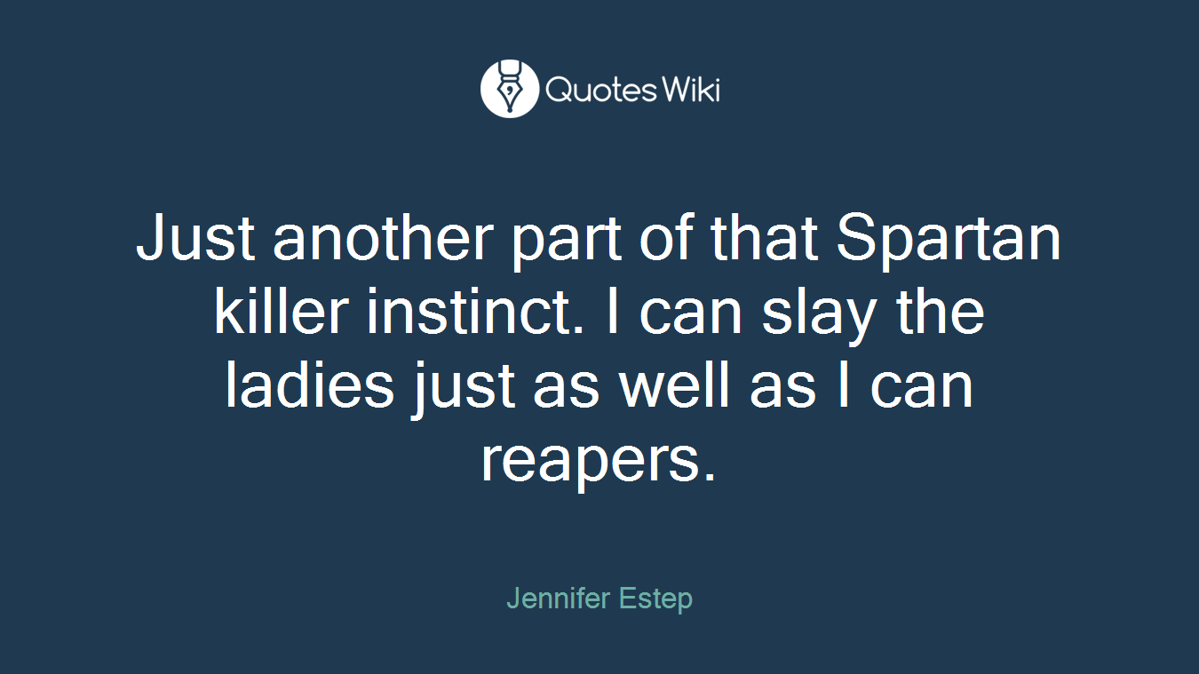 Just another part of that Spartan killer instinct. I can slay the ladies just as well as I can reapers.