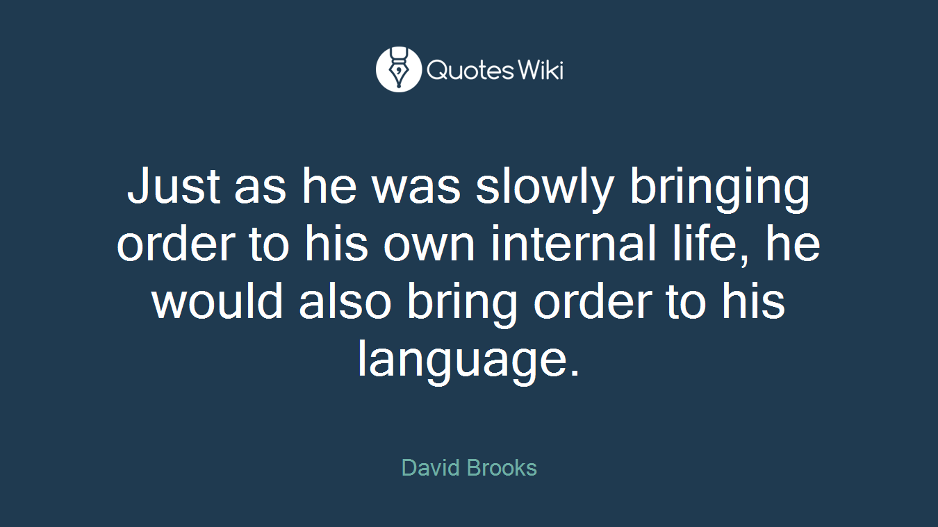 Just as he was slowly bringing order to his own internal life, he would also bring order to his language.