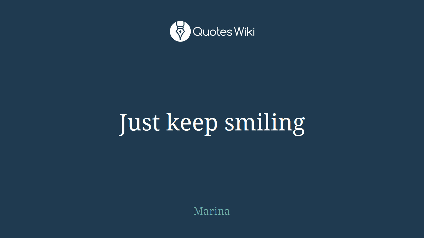Just keep smiling