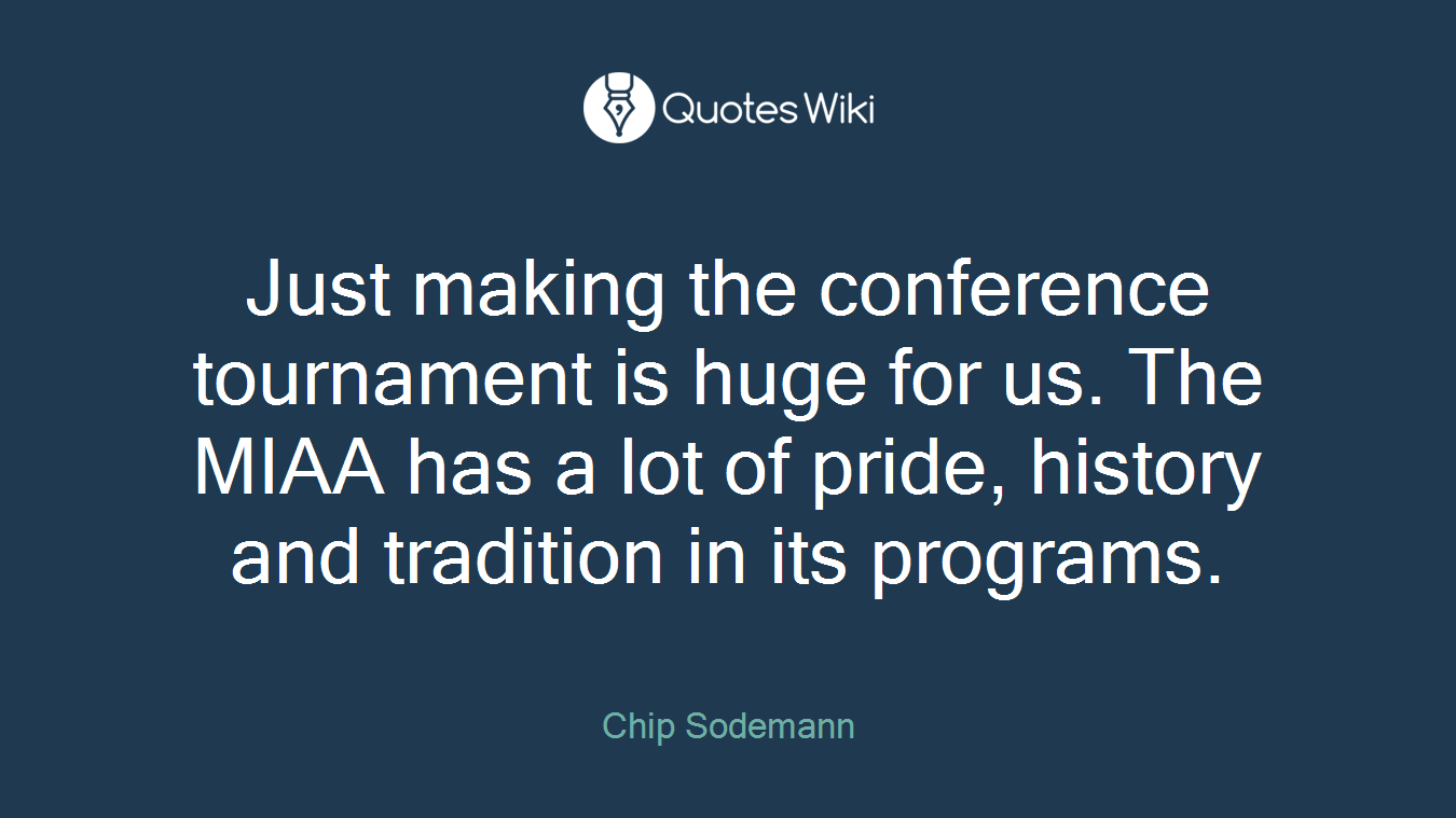 Just making the conference tournament is huge for us. The MIAA has a lot of pride, history and tradition in its programs.
