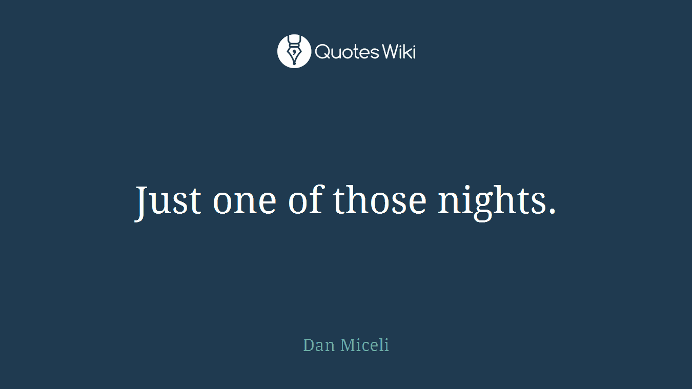 Just one of those nights.