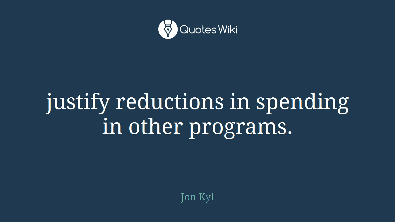 justify reductions in spending in other programs.