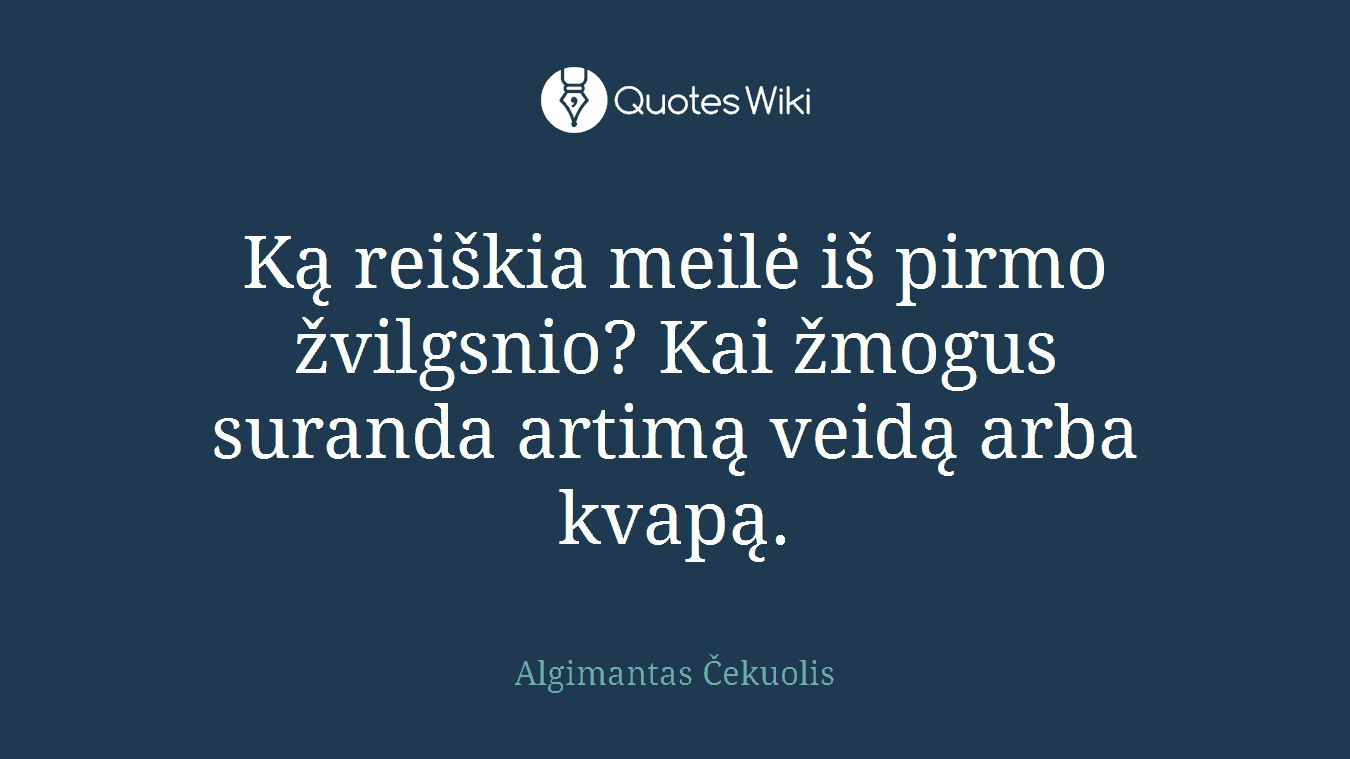 Ką reiškia meilė iš pirmo žvilgsnio? Kai žmogus suranda artimą veidą arba kvapą.