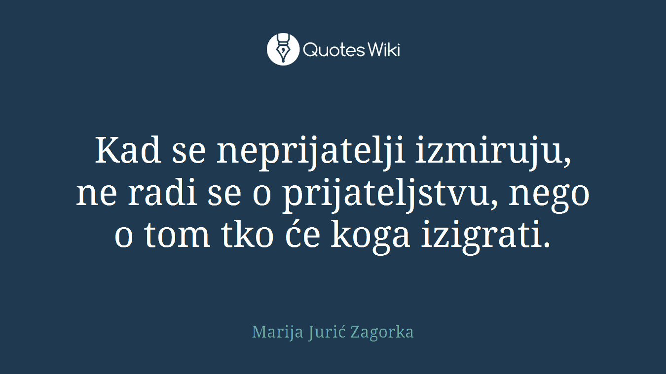 Kad se neprijatelji izmiruju, ne radi se o prijateljstvu, nego o tom tko će koga izigrati.