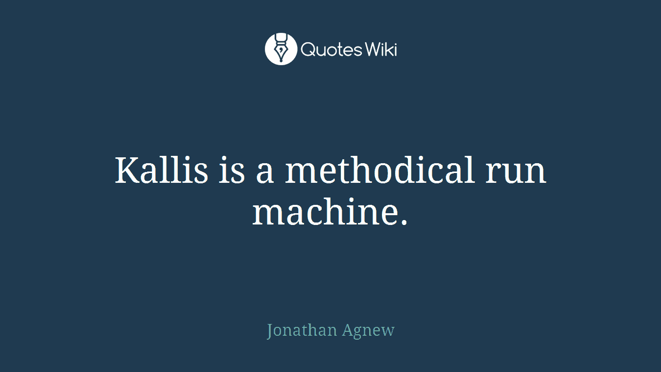 Kallis is a methodical run machine.