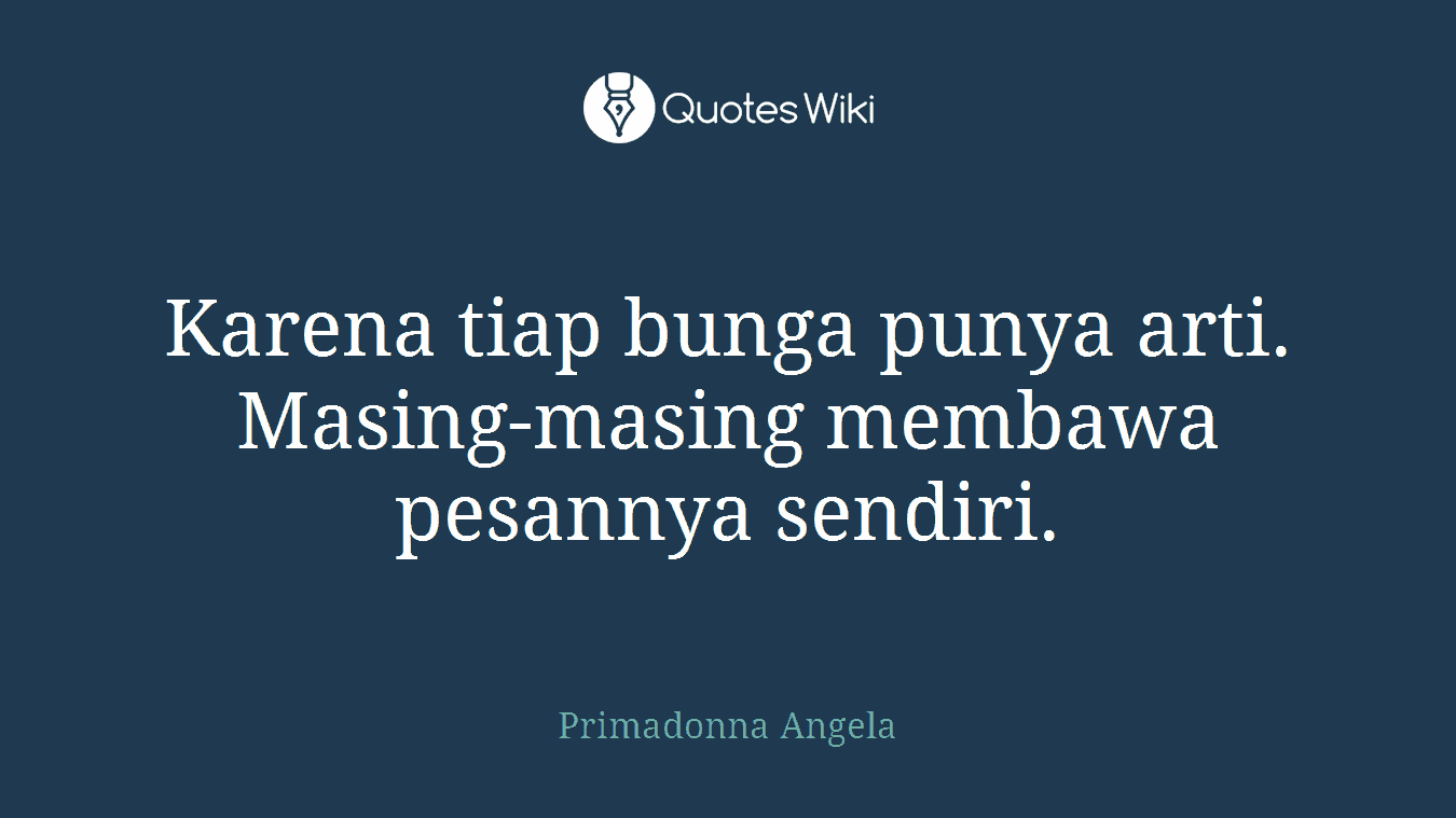 Karena tiap bunga punya arti. Masing-masing membawa pesannya sendiri.