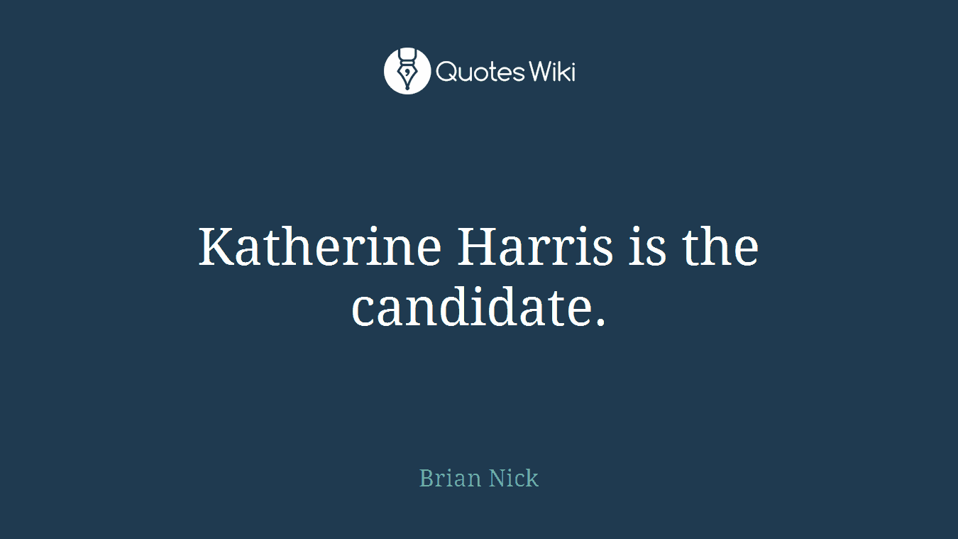Katherine Harris is the candidate.