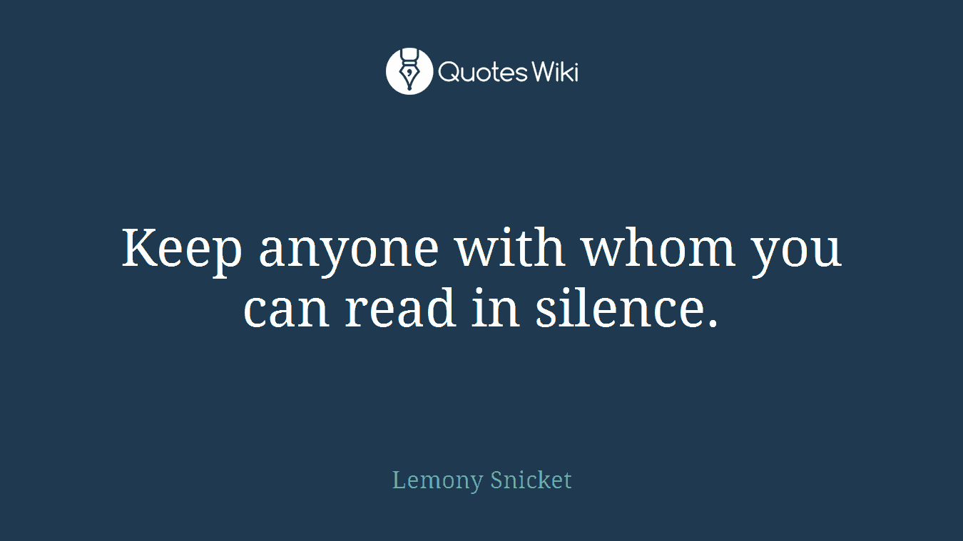 Keep anyone with whom you can read in silence.