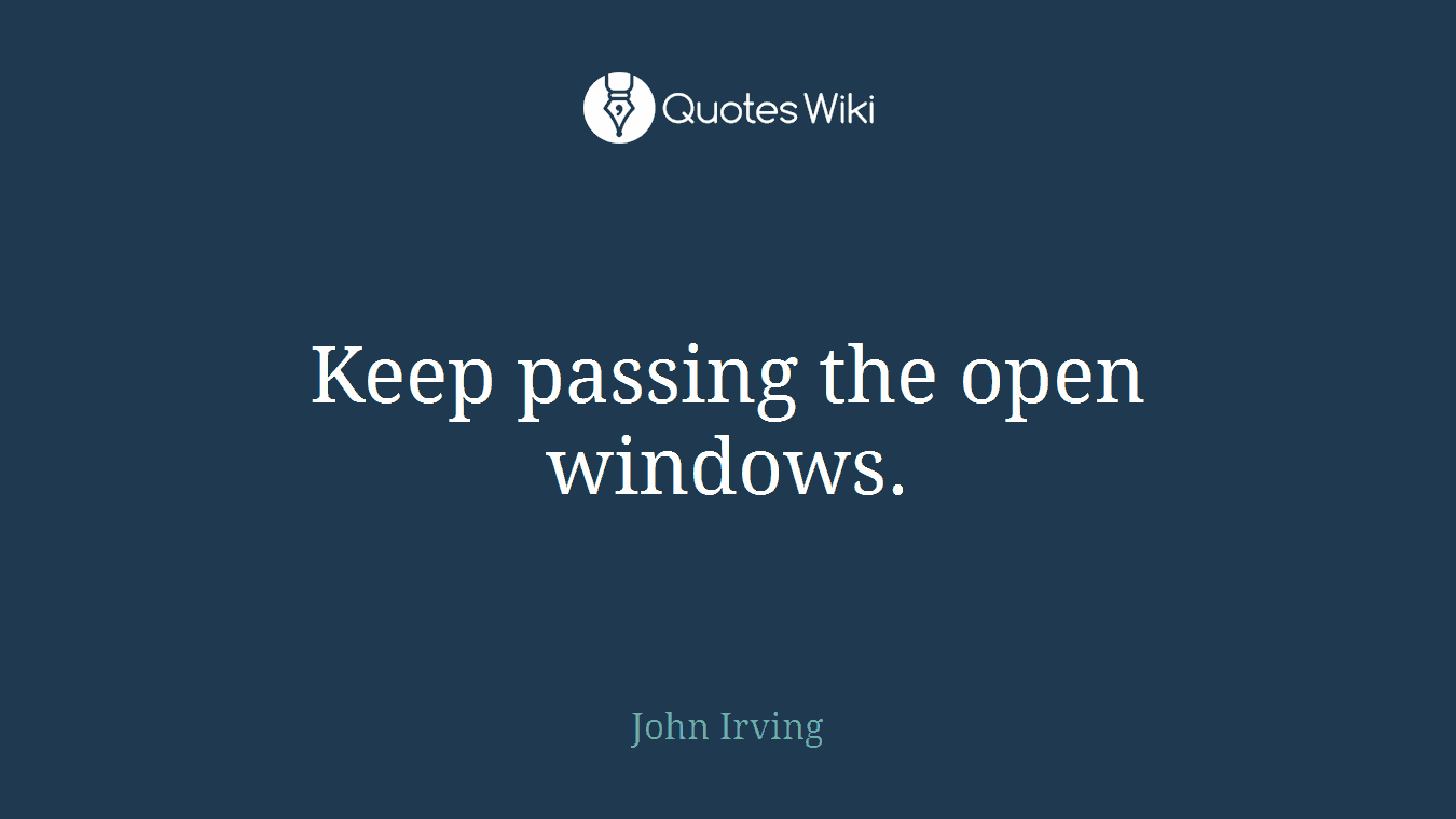 Keep passing the open windows.