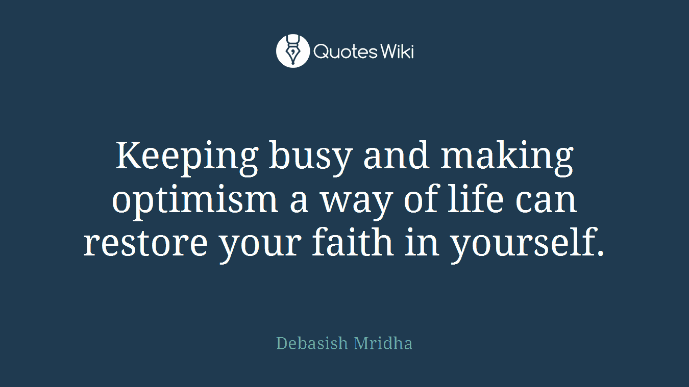 Keeping busy and making optimism a way of life can restore your faith in yourself.