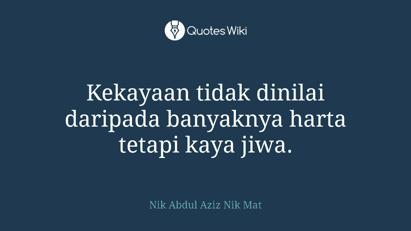 Kekayaan tidak dinilai daripada banyaknya harta tetapi kaya jiwa.