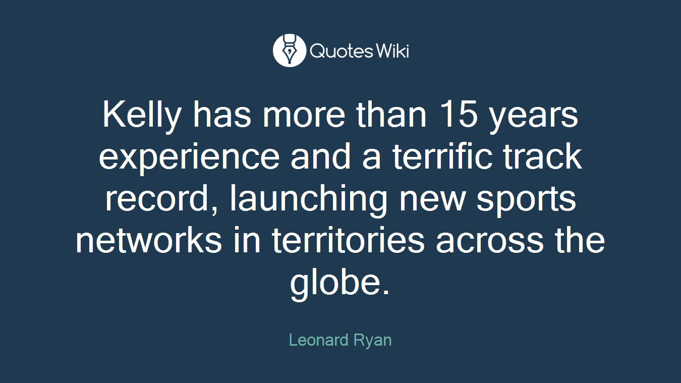 Kelly has more than 15 years experience and a terrific track record, launching new sports networks in territories across the globe.