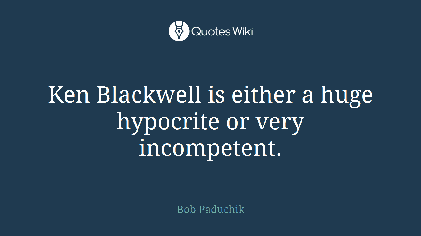 Ken Blackwell is either a huge hypocrite or very incompetent.