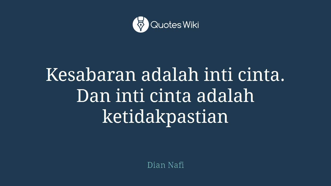 Kesabaran adalah inti cinta. Dan inti cinta adalah ketidakpastian