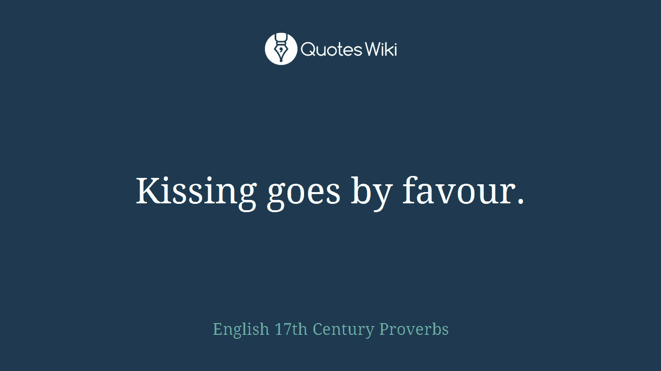 Kissing goes by favour.