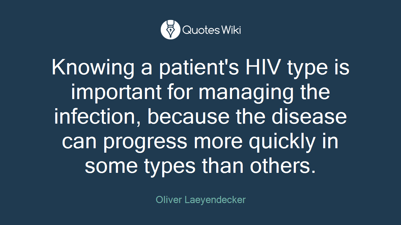 Knowing a patient's HIV type is important for managing the infection, because the disease can progress more quickly in some types than others.