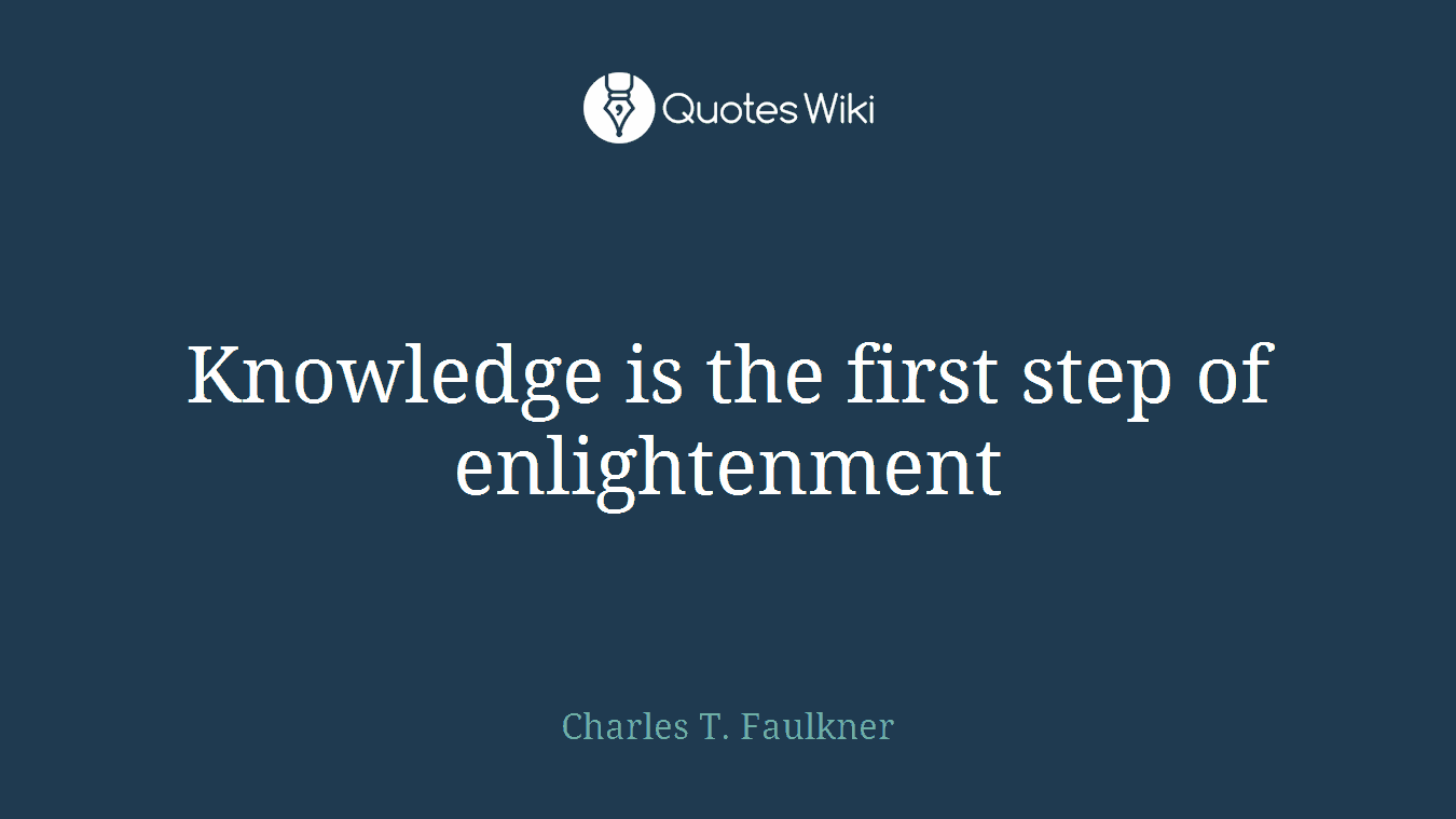 Knowledge is the first step of enlightenment