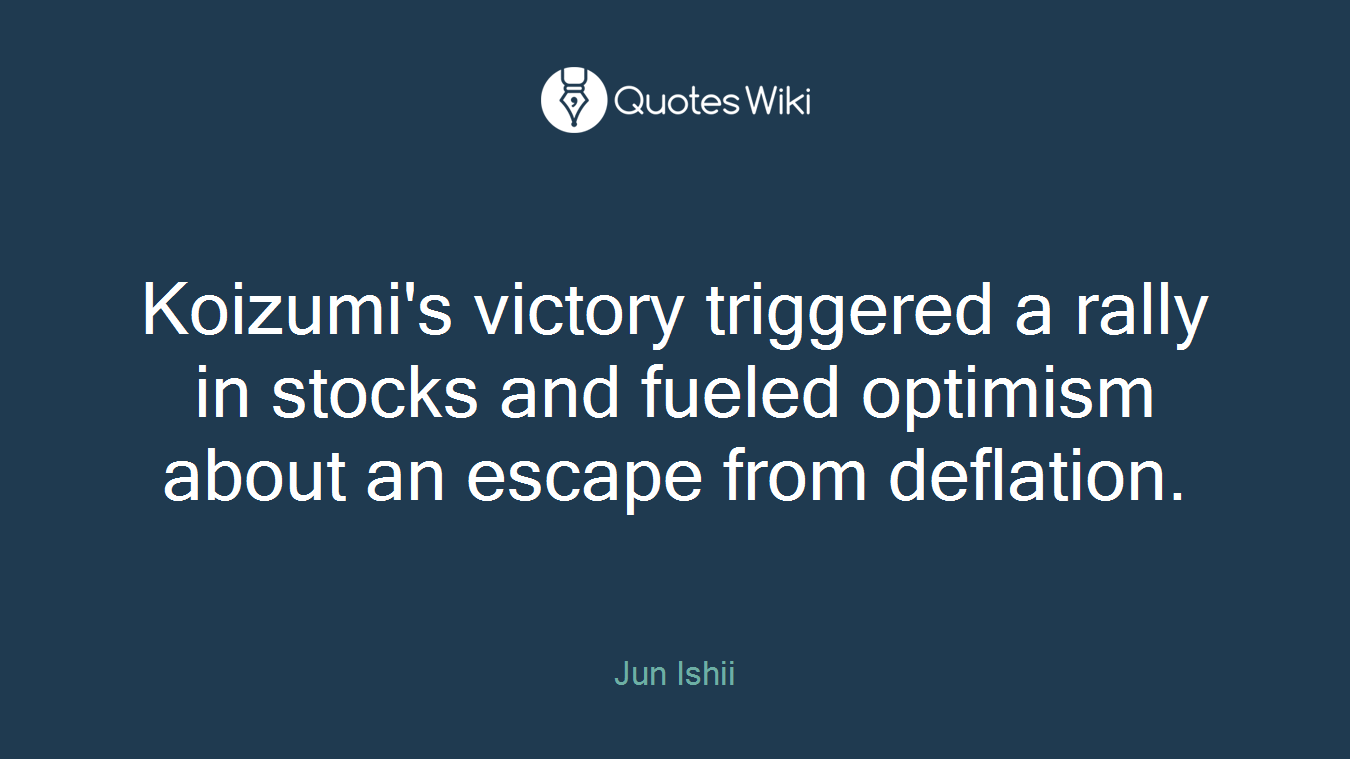 Koizumi's victory triggered a rally in stocks and fueled optimism about an escape from deflation.