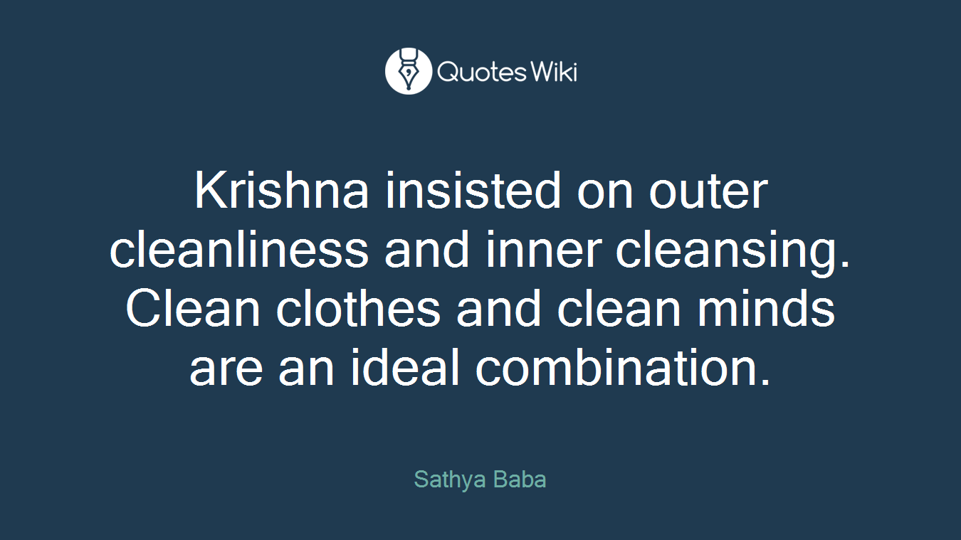 Krishna insisted on outer cleanliness and inner cleansing. Clean clothes and clean minds are an ideal combination.