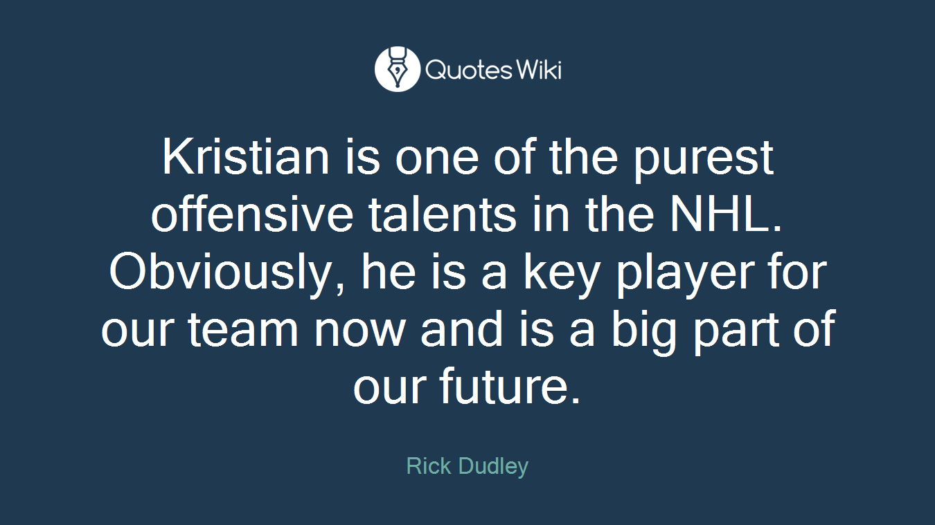 Kristian is one of the purest offensive talents in the NHL. Obviously, he is a key player for our team now and is a big part of our future.