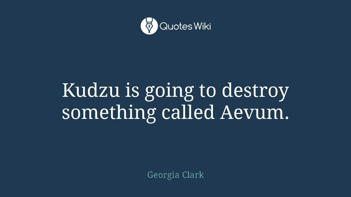 Kudzu is going to destroy something called Aevum.