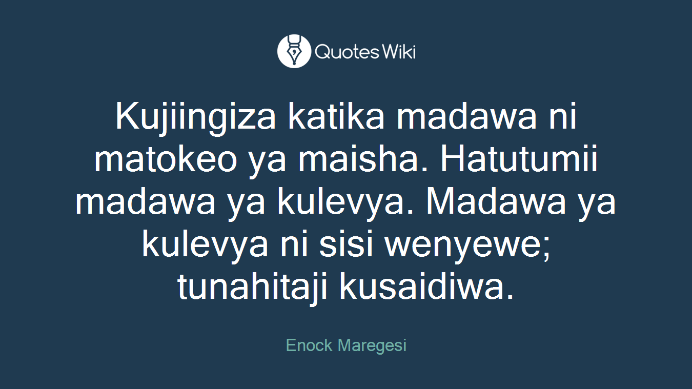 Kujiingiza katika madawa ni matokeo ya maisha. Hatutumii madawa ya kulevya. Madawa ya kulevya ni sisi wenyewe; tunahitaji kusaidiwa.