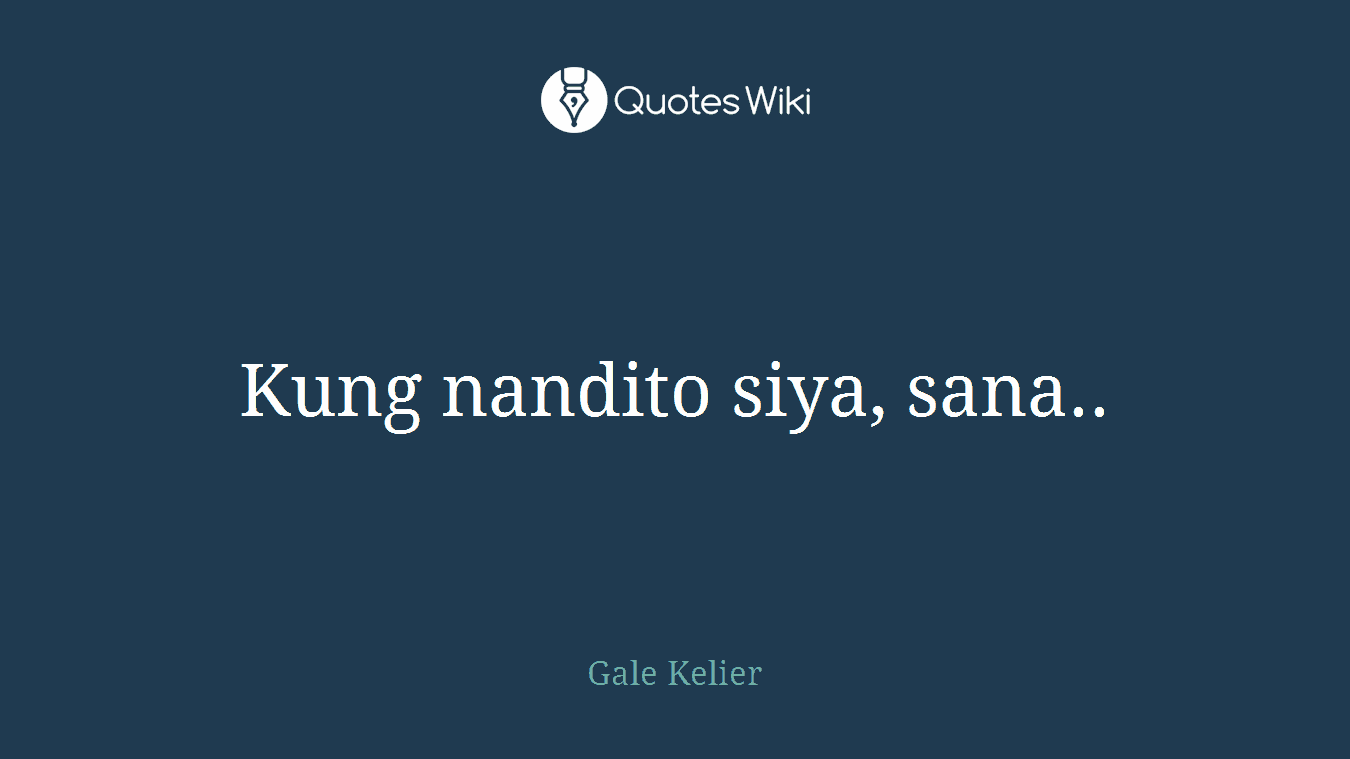 Kung nandito siya, sana..