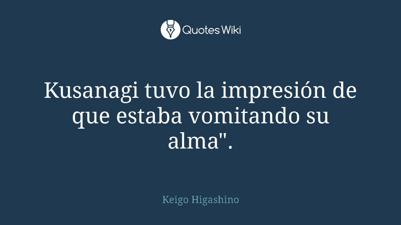 Kusanagi tuvo la impresión de que estaba vomitando su alma".