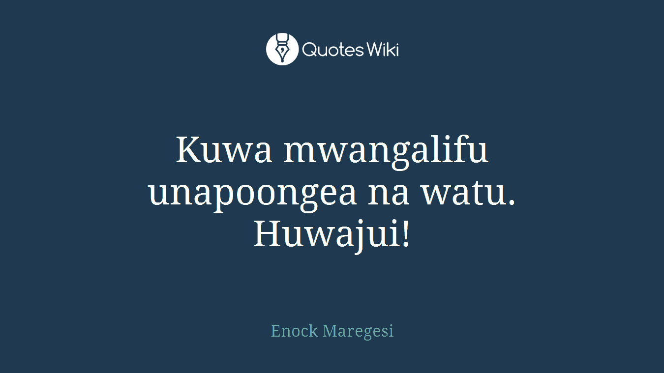 Kuwa mwangalifu unapoongea na watu. Huwajui!
