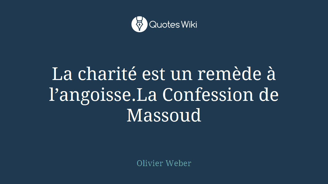 La charité est un remède à l’angoisse.La Confession de Massoud