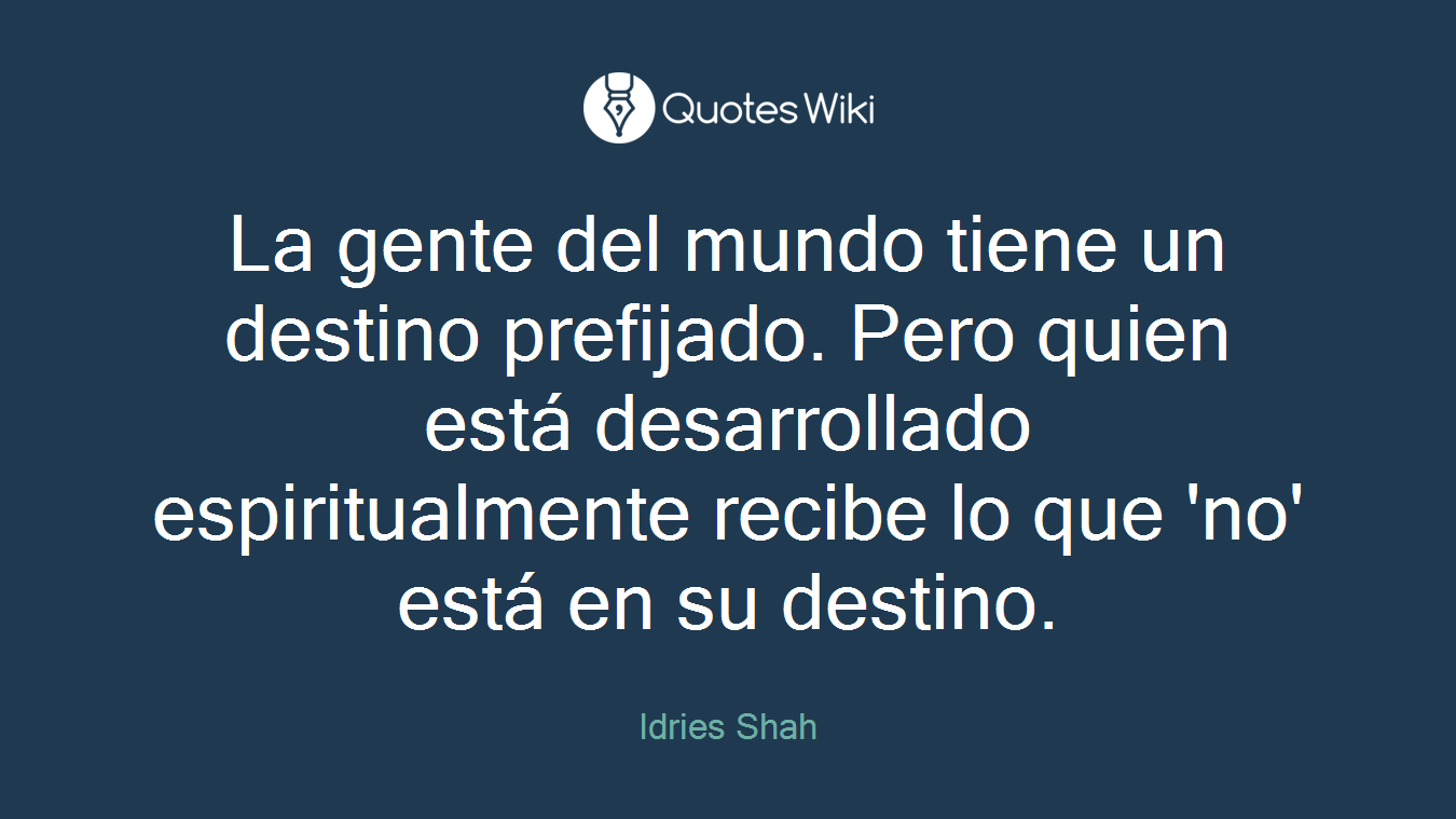 La gente del mundo tiene un destino prefijado. Pero quien está desarrollado espiritualmente recibe lo que 'no' está en su destino.