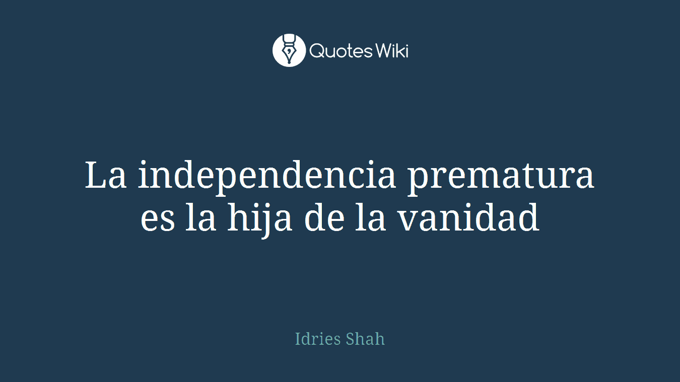 La independencia prematura es la hija de la vanidad