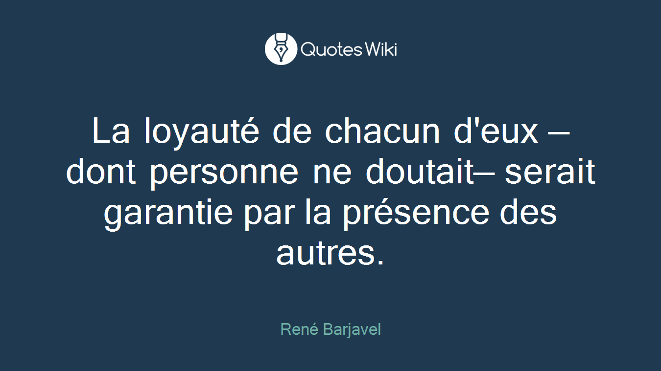 La loyauté de chacun d'eux —dont personne ne doutait— serait garantie par la présence des autres.