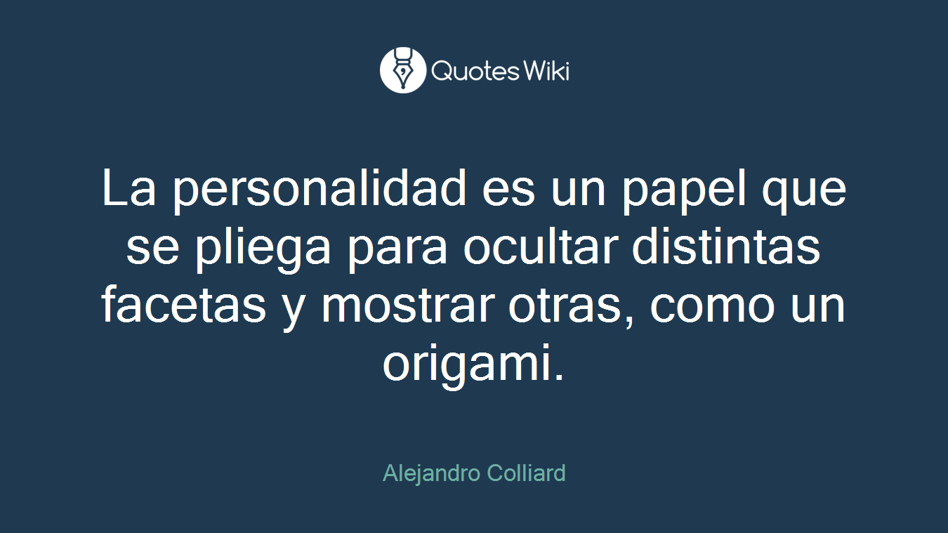 La personalidad es un papel que se pliega para ocultar distintas facetas y mostrar otras, como un origami.