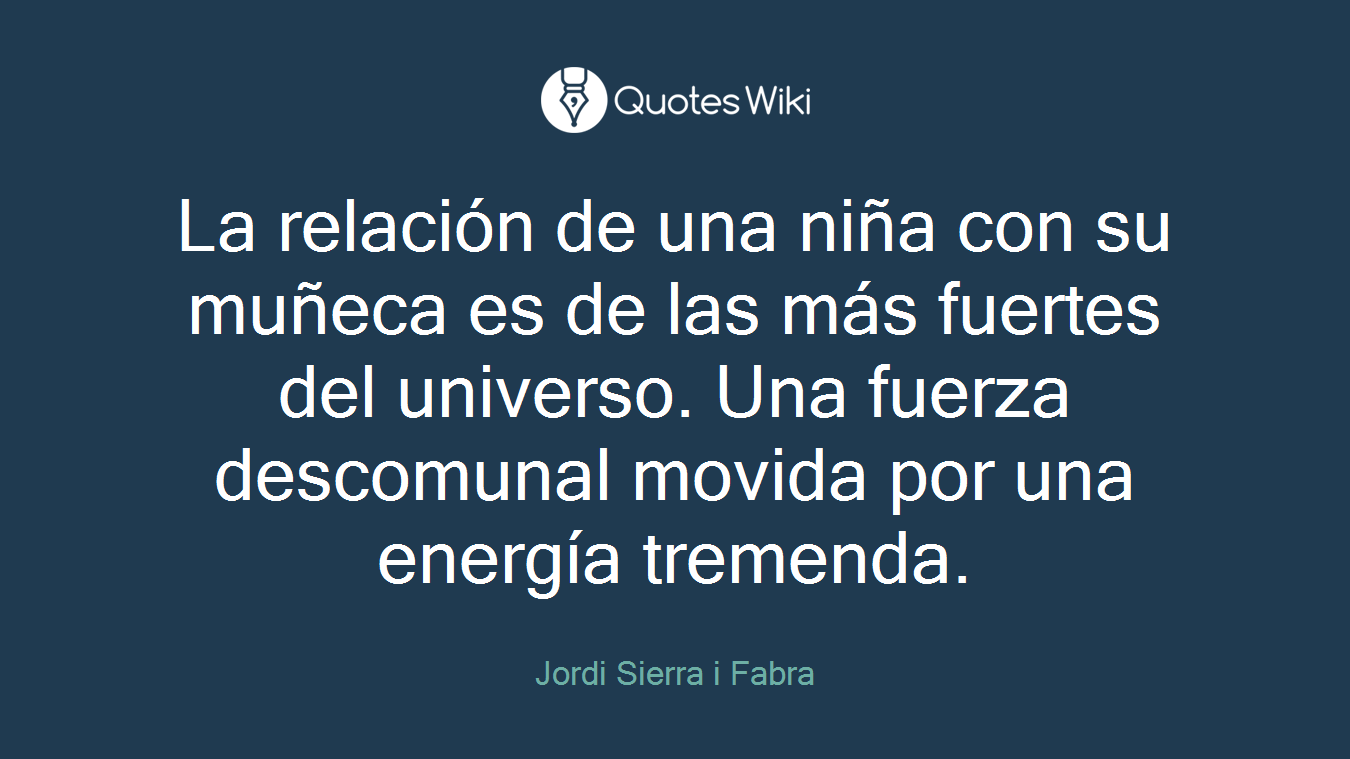 La relación de una niña con su muñeca es de las más fuertes del universo. Una fuerza descomunal movida por una energía tremenda.