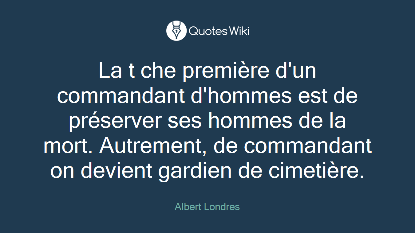 La t che première d'un commandant d'hommes est de préserver ses hommes de la mort. Autrement, de commandant on devient gardien de cimetière.