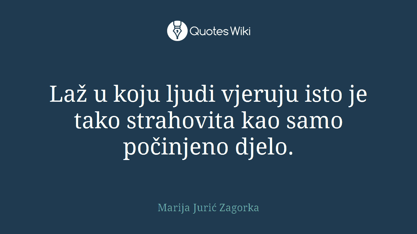 Laž u koju ljudi vjeruju isto je tako strahovita kao samo počinjeno djelo.