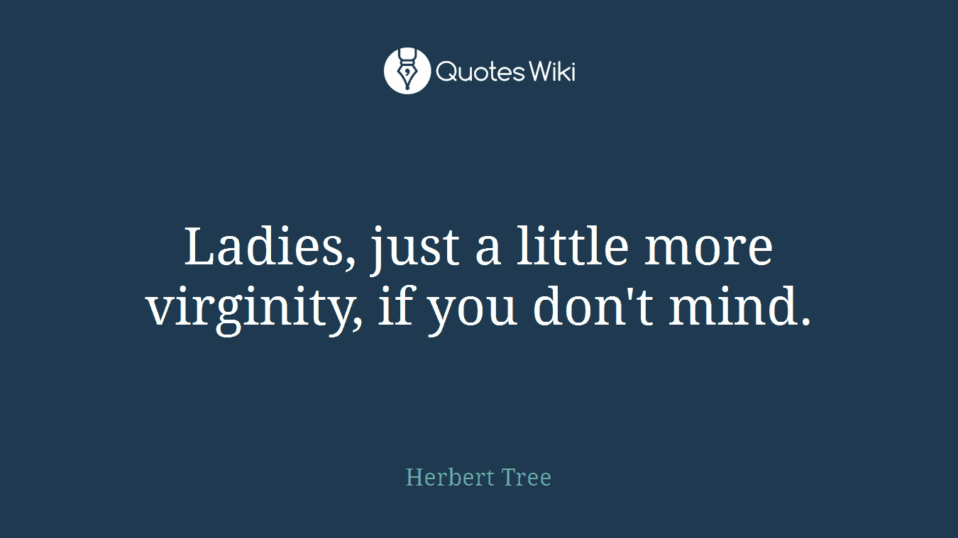 Ladies, just a little more virginity, if you don't mind.