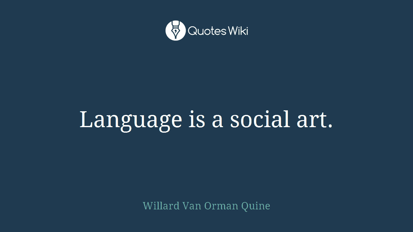 Language is a social art.