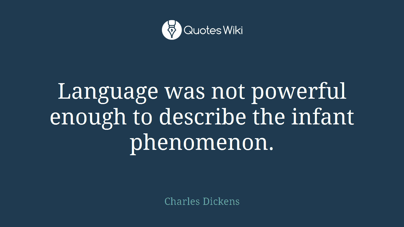Language was not powerful enough to describe the infant phenomenon.