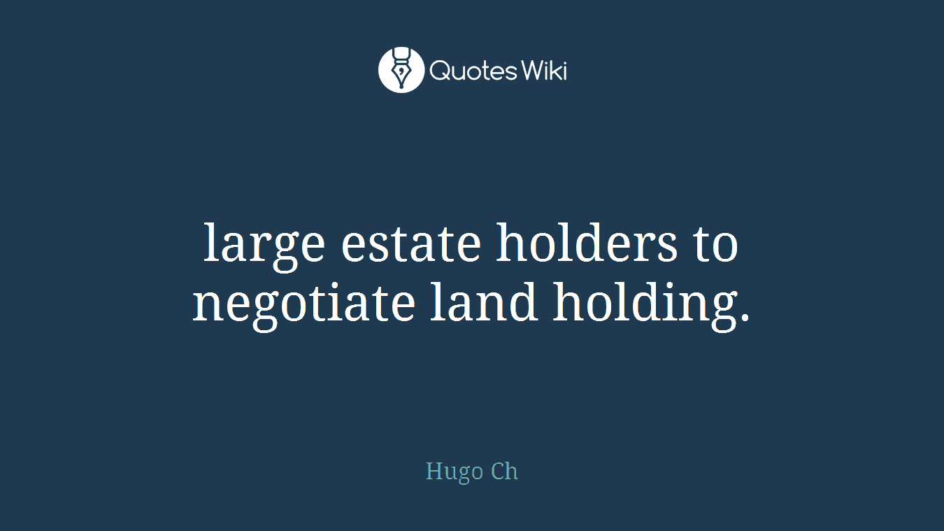 large estate holders to negotiate land holding.
