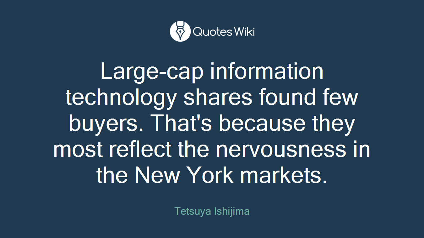 Large-cap information technology shares found few buyers. That's because they most reflect the nervousness in the New York markets.