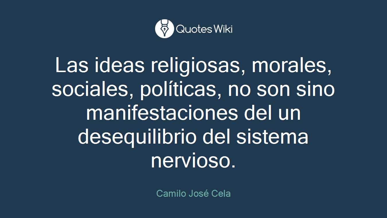 Las ideas religiosas, morales, sociales, políticas, no son sino manifestaciones del un desequilibrio del sistema nervioso.