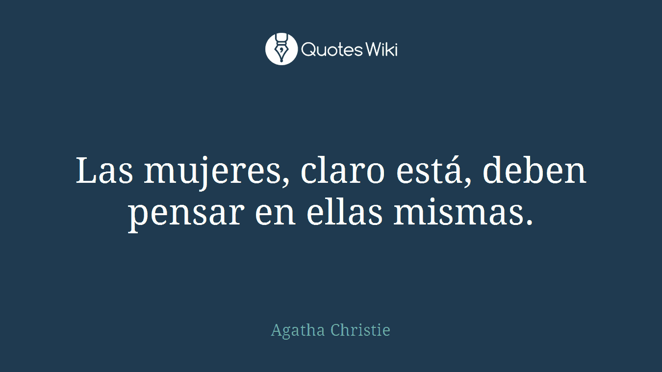 Las mujeres, claro está, deben pensar en ellas mismas.