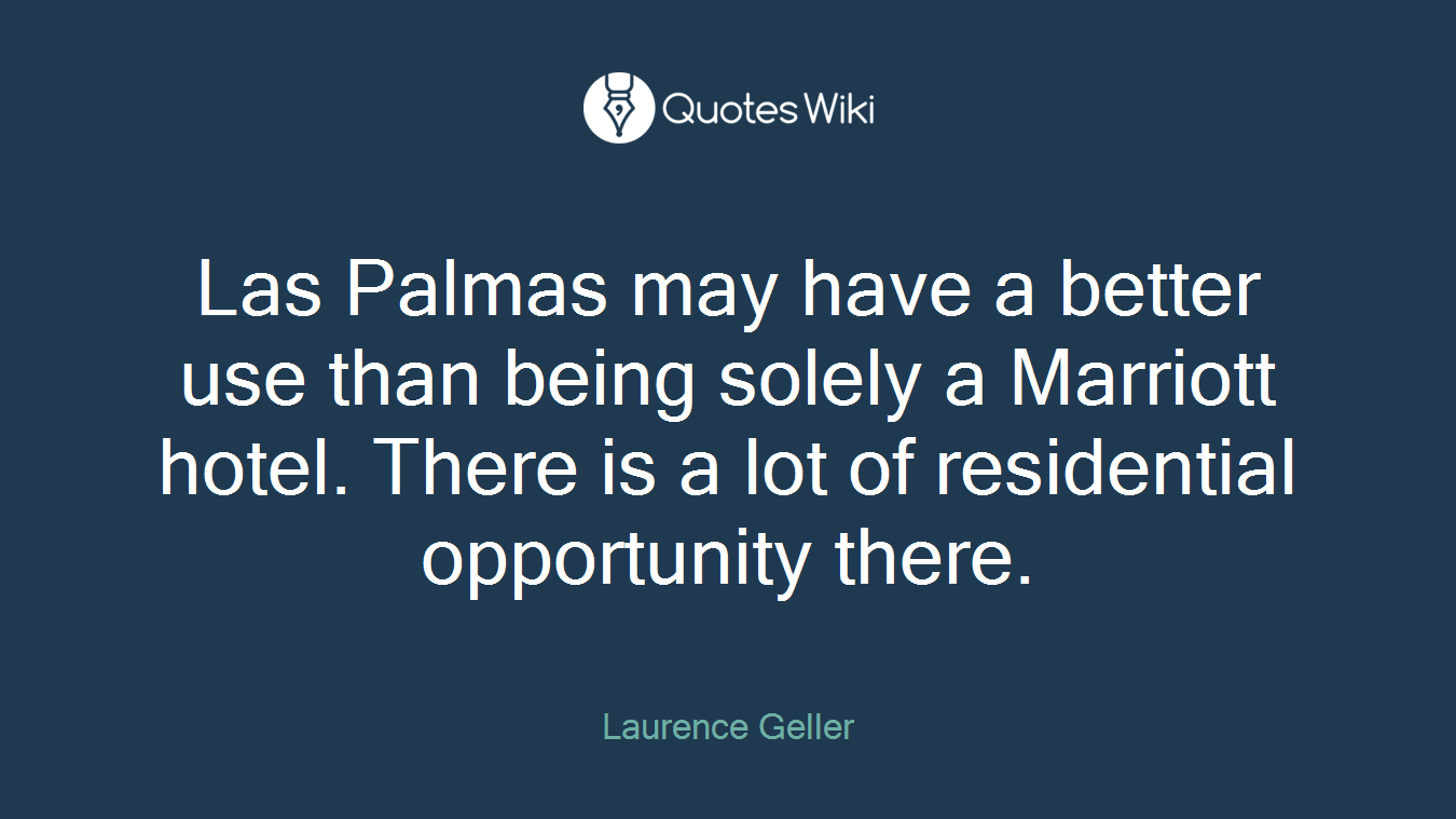 Las Palmas may have a better use than being solely a Marriott hotel. There is a lot of residential opportunity there.