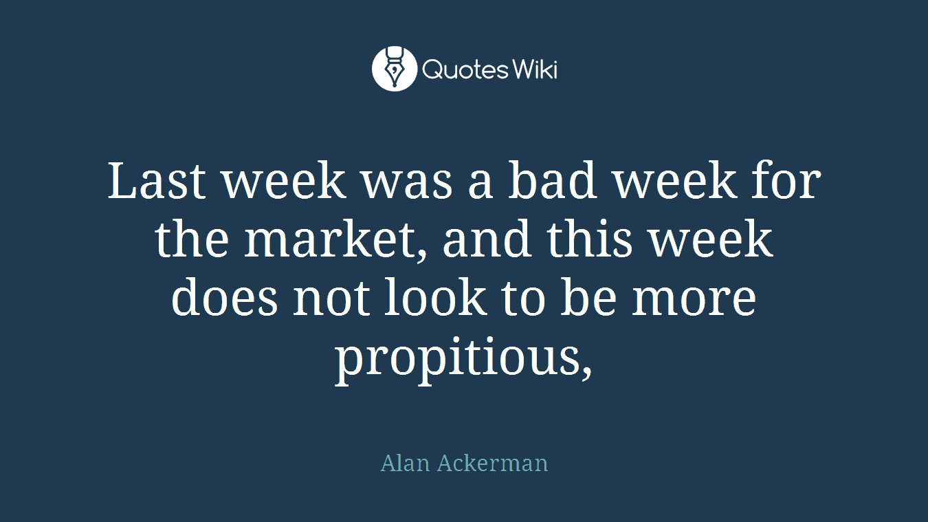Last week was a bad week for the market, and this week does not look to be more propitious,