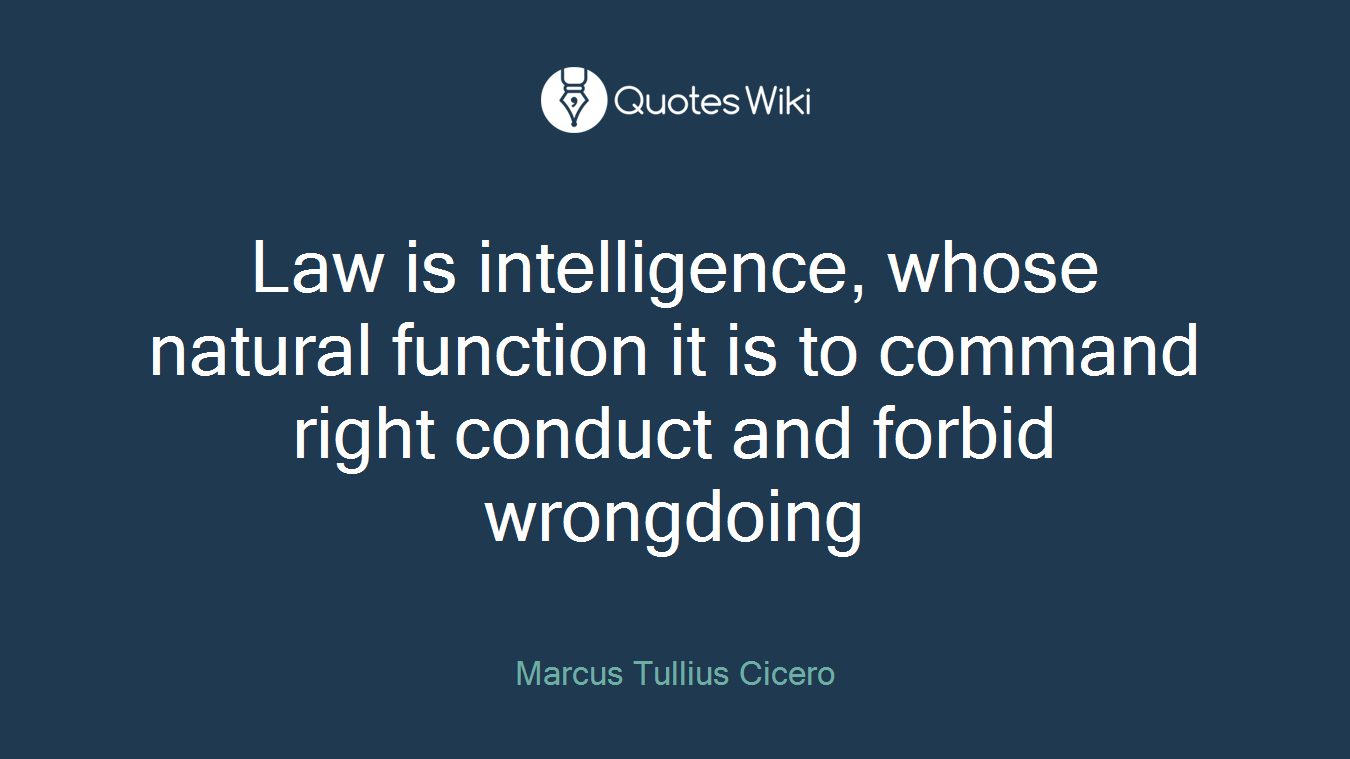 Law is intelligence, whose natural function it is to command right conduct and forbid wrongdoing