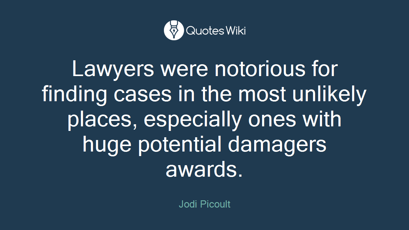 Lawyers were notorious for finding cases in the most unlikely places, especially ones with huge potential damagers awards.