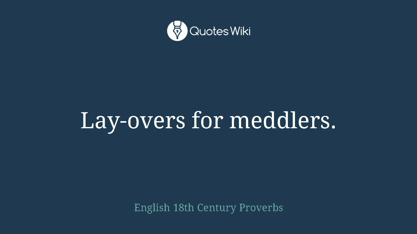 Lay-overs for meddlers.