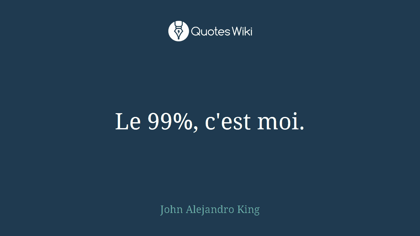 Le 99%, c'est moi.